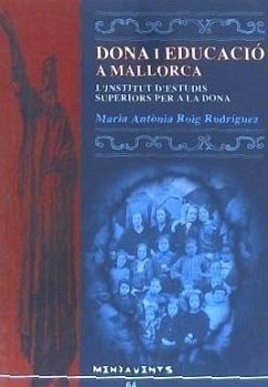 Dona i educació a Mallorca : l'Institut d'Estudis Superiors per a la Dona - Roig Rodríguez, M. Antònia