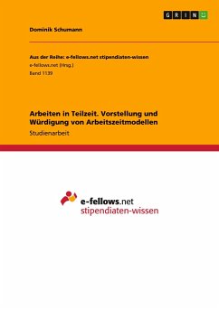 Arbeiten in Teilzeit. Vorstellung und Würdigung von Arbeitszeitmodellen - Schumann, Dominik