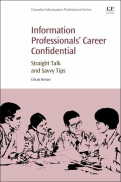 Information Professionals' Career Confidential: Straight Talk and Savvy Tips - de Stricker, Ulla