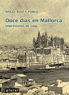 Doce días en Mallorca : impresiones de viaje - Ruiz y Pablo, Ángel