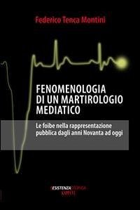 Cover Fenomenologia di un martirologio mediatico. Le foibe nella rappresentazione pubblica dagli anni Novanta ad oggi