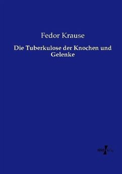 Die Tuberkulose der Knochen und Gelenke - Krause, Fedor