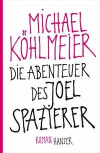 Die Abenteuer des Joel Spazierer - Roman.