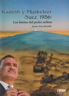 Kadesh y Musketeer. Suez, 1956 : los límites del poder militar - Lión Bustillo, Francisco Javier