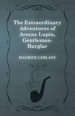 The Extraordinary Adventures of Arsène Lupin, Gentleman-Burglar - Leblanc, Maurice