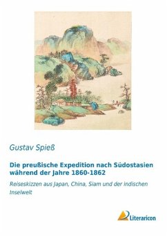 Die preußische Expedition nach Südostasien während der Jahre 1860-1862 - Spieß, Gustav