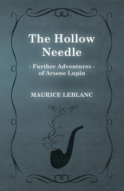 The Hollow Needle; Further Adventures of Arsène Lupin - Leblanc, Maurice