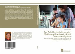 Zur Schülerzentrierung im Mathematikunterricht mit Computeralgebra - Müller, Matthias