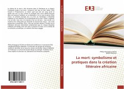 La mort: symbolisme et pratiques dans la création littéraire africaine - Atcha, Philip Amangoua;Chimoun, Mosé