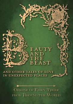 Beauty and the Beast - And Other Tales of Love in Unexpected Places (Origins of Fairy Tales from Around the World) - Carruthers, Amelia
