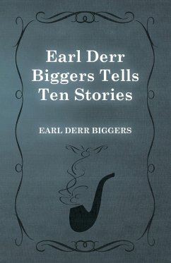 Earl Derr Biggers Tells Ten Stories - Biggers, Earl Derr