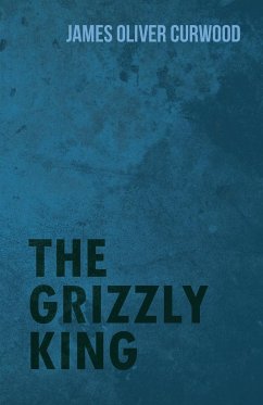 The Grizzly King - Curwood, James Oliver