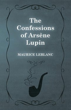 The Confessions of Arsène Lupin - Leblanc, Maurice