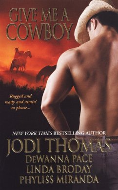 Give Me A Cowboy (eBook, ePUB) - Thomas, Jodi; Pace, Dewanna; Broday, Linda; Miranda, Phyliss
