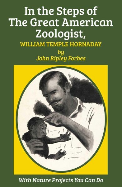 In the Steps of The Great American Zoologist, William Temple Hornaday (eBook, ePUB) In the Steps of The Great American Zoologist, William Temple Hornaday (eBook, ePUB)