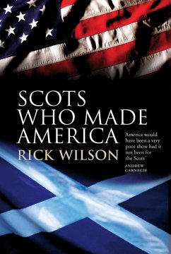 Scots Who Made America (eBook, ePUB) - Wilson, Rick