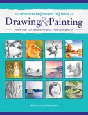 The Absolute Beginner's Big Book of Drawing and Painting (eBook, ePUB)