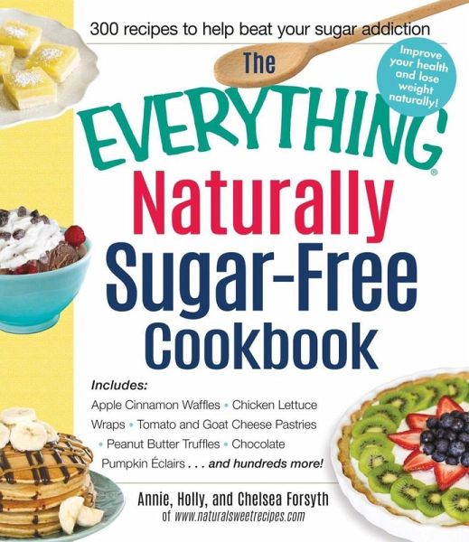 The Everything Naturally Sugar-Free Cookbook (eBook, ePUB) The Everything Naturally Sugar-Free Cookbook (eBook, ePUB)