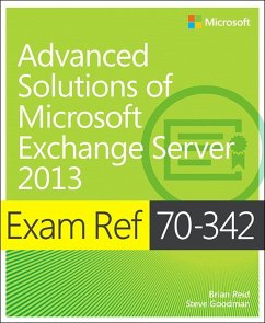 Exam Ref 70-342 Advanced Solutions of Microsoft Exchange Server 2013 (MCSE) (eBook, PDF) - Reid, Brian; Goodman, Steve
