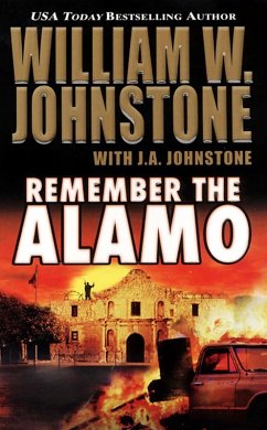 Remember The Alamo (eBook, ePUB) - Johnstone, J. A.; Johnstone, William W.