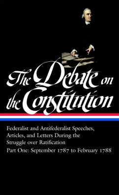The Debate on the Constitution: Federalist and Antifederalist Speeches, Articles, and Letters During the Struggle over Ratification Vol. 1 (LOA #62) (eBook, ePUB) - Various