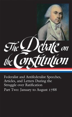 The Debate on the Constitution: Federalist and Antifederalist Speeches, Articles, and Letters During the Struggle over Ratification Vol. 2 (LOA #63) (eBook, ePUB) - Various