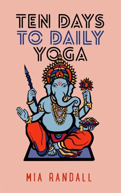 Ten Days to Daily Yoga (eBook, ePUB) - Randall, Mia