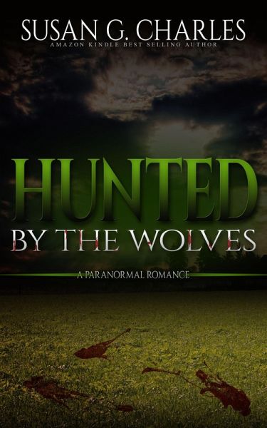 Hunted By The Wolves: A Paranormal Romance (eBook, ePUB) Hunted By The Wolves: A Paranormal Romance (eBook, ePUB)