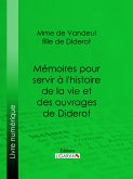 Mémoires pour servir à l'histoire de la vie et des ouvrages de Diderot, par Mme de Vandeul, sa fille (eBook, ePUB)