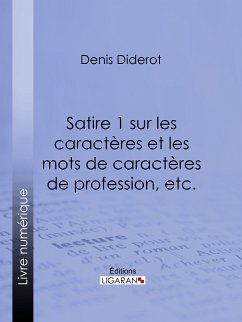 Satire 1 sur les caractères et les mots de caractères de profession, etc. (eBook, ePUB) - Diderot, Denis; Ligaran