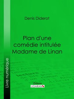 Plan d'une comédie intitulée Madame de Linan (eBook, ePUB) - Diderot, Denis; Ligaran