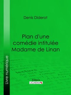 Plan d'une comédie intitulée Madame de Linan (eBook, ePUB) - Ligaran; Diderot, Denis