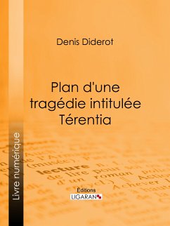 Plan d'une tragédie intitulée Térentia (eBook, ePUB) - Diderot, Denis; Ligaran
