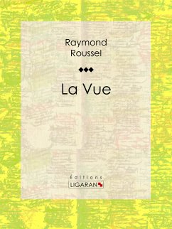 La Vue (eBook, ePUB) - Ligaran; Roussel, Raymond