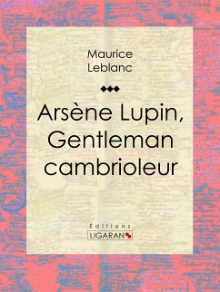 Arsène Lupin, gentleman cambrioleur (eBook, ePUB) - Leblanc, Maurice; Ligaran