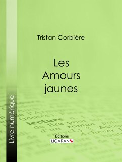 Les Amours jaunes (eBook, ePUB) - Ligaran; Corbière, Tristan