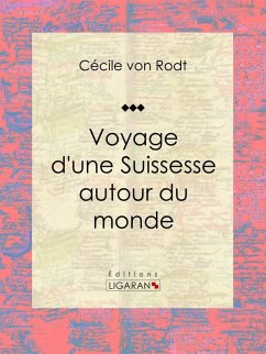 Voyage d'une Suissesse autour du monde (eBook, ePUB) - Rodt, Cécile von; Ligaran