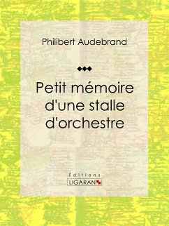 Petit mémoire d'une stalle d'orchestre (eBook, ePUB) - Audebrand, Philibert; Ligaran