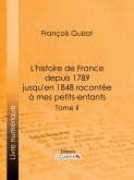 L'histoire de France depuis 1789 jusqu'en 1848 racontée à mes petits-enfants (eBook, ePUB)