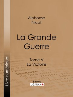 La Grande Guerre (eBook, ePUB) - Ligaran; Nicot, Alphonse