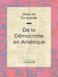 De la démocratie en Amérique (eBook, ePUB) - de Tocqueville, Alexis; Ligaran