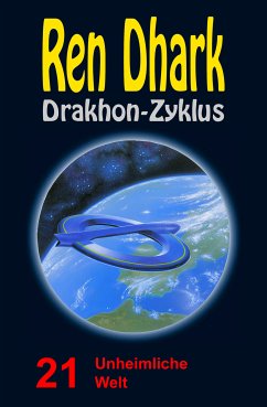 Ren Dhark Drakhon-Zyklus 21: Unheimliche Welt (eBook, ePUB) - Bekker, Alfred; Giesa, Werner K.; Shepherd, Conrad; Grave, Uwe Helmut