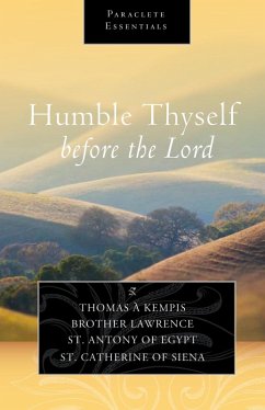 Humble Thyself before the Lord (eBook, ePUB) - Kempis, Thomas A; Lawrence, Brother; Egypt, Saint Antony of; Siena, Saint Catherine Of
