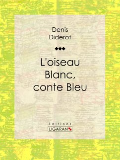 L'Oiseau blanc, conte bleu (eBook, ePUB) - Ligaran; Diderot, Denis