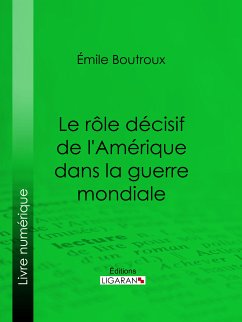 Le Rôle décisif de l'Amérique dans la guerre mondiale (eBook, ePUB) - Ligaran; Boutroux, Émile