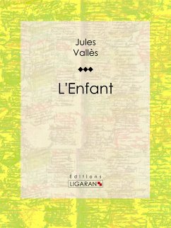 L'Enfant (eBook, ePUB) - Vallès, Jules; Ligaran