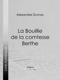 La Bouillie de la comtesse Berthe (eBook, ePUB) - Dumas, Alexandre; Ligaran