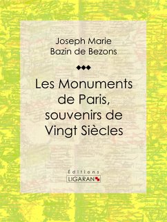 Les Monuments de Paris souvenirs de Vingt Siècles (eBook, ePUB) - Ligaran; Bazin de Bezons, Hippolyte