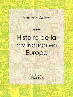 Histoire de la civilisation en Europe (eBook, ePUB) - Guizot, François; Ligaran