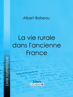 La Vie rurale dans l'ancienne France (eBook, ePUB) - Babeau, Albert; Ligaran